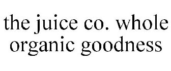 THE JUICE CO. WHOLE ORGANIC GOODNESS