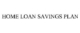 HOME LOAN SAVINGS PLAN