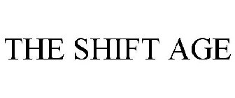 THE SHIFT AGE