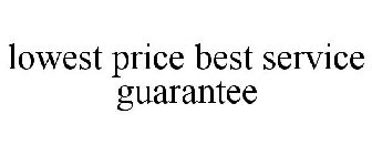 LOWEST PRICE BEST SERVICE GUARANTEE