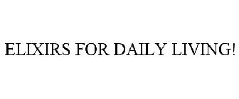 ELIXIRS FOR DAILY LIVING!