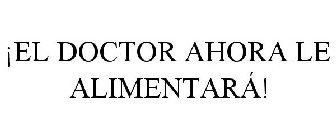 ¡EL DOCTOR AHORA LE ALIMENTARÁ!
