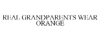 REAL GRANDPARENTS WEAR ORANGE