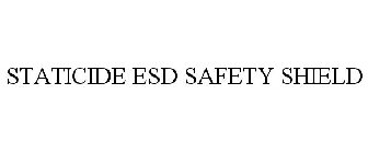 STATICIDE ESD SAFETY SHIELD