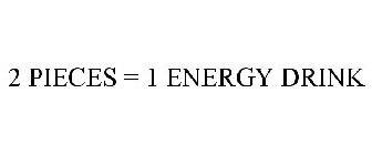 2 PIECES = 1 ENERGY DRINK