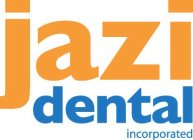 JAZI DENTAL INCORPORATED