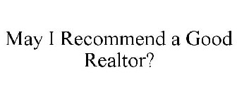 MAY I RECOMMEND A GOOD REALTOR?