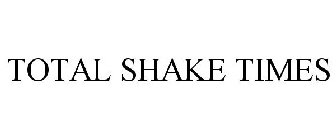 TOTAL SHAKE TIMES