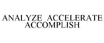 ANALYZE ACCELERATE ACCOMPLISH