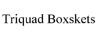 TRIQUAD BOXSKETS