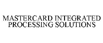 MASTERCARD INTEGRATED PROCESSING SOLUTIONS