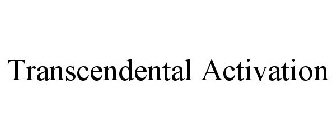 TRANSCENDENTAL ACTIVATION