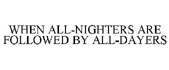 WHEN ALL-NIGHTERS ARE FOLLOWED BY ALL-DAYERS