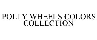 POLLY WHEELS COLORS COLLECTION