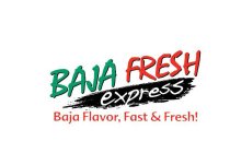 BAJA FRESH EXPRESS BAJA FLAVOR, FAST & FRESH!