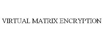 VIRTUAL MATRIX ENCRYPTION