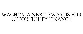 WACHOVIA NEXT AWARDS FOR OPPORTUNITY FINANCE