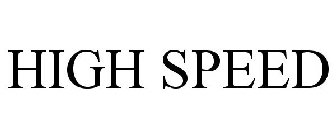 HIGH SPEED