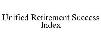 UNIFIED RETIREMENT SUCCESS INDEX