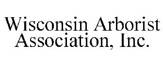 WISCONSIN ARBORIST ASSOCIATION, INC.