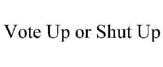 VOTE UP OR SHUT UP