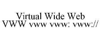 VIRTUAL WIDE WEB VWW VWW VWW: VWW://