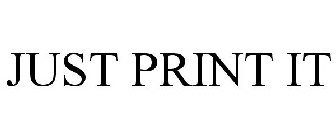 JUST PRINT IT