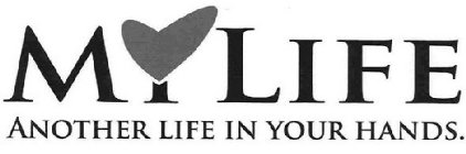 MY LIFE ANOTHER LIFE IN YOUR HANDS.
