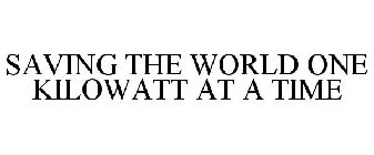 SAVING THE WORLD ONE KILOWATT AT A TIME