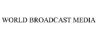 WORLD BROADCAST MEDIA