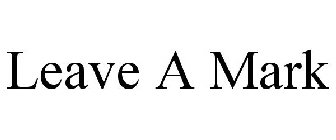 LEAVE A MARK