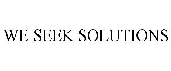 WE SEEK SOLUTIONS