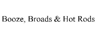 BOOZE, BROADS & HOT RODS