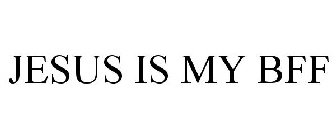 JESUS IS MY BFF