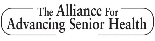 THE ALLIANCE FOR ADVANCING SENIOR HEALTH