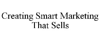 CREATING SMART MARKETING THAT SELLS