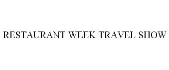 RESTAURANT WEEK TRAVEL SHOW