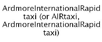 ARDMOREINTERNATIONALRAPID TAXI (OR AIRTAXI, ARDMOREINTERNATIONALRAPID TAXI)