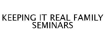 KEEPING IT REAL FAMILY SEMINARS