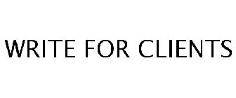 WRITE FOR CLIENTS