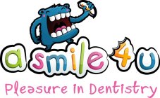 A SMILE 4 U PLEASURE IN DENTISTRY