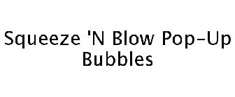 SQUEEZE 'N BLOW POP-UP BUBBLES