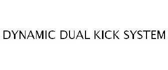 DYNAMIC DUAL KICK SYSTEM