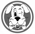 HEY BUDDY!