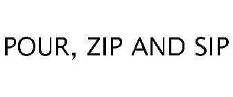POUR, ZIP AND SIP