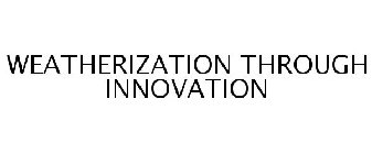 WEATHERIZATION THROUGH INNOVATION