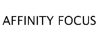 AFFINITY FOCUS