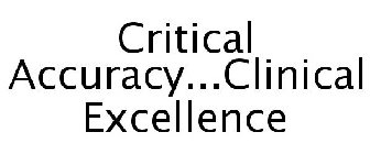 CRITICAL ACCURACY...CLINICAL EXCELLENCE