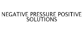 NEGATIVE PRESSURE POSITIVE SOLUTIONS