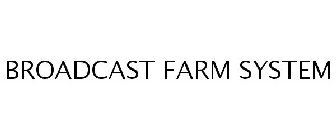 BROADCAST FARM SYSTEM